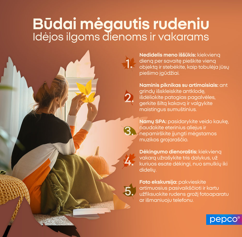 Būdai mėgautis rudeniu
Idėjos ilgoms dienoms ir vakarams 
